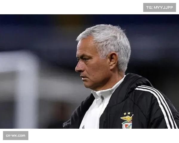 穆里尼奥禁赛缺席本菲卡关键战，客场指挥受限影响战术部署